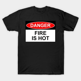 OSHA Style Sign - Fire Is Hot T-Shirt